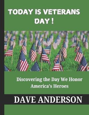Today is Veterans Day!: Discovering the Day We Honor America's Heroes - Dave Anderson - cover