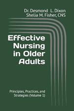 Effective Nursing in Older Adults: Principles, Practices, and Strategies (Volume 1)