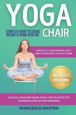 Yoga: Complete Guide to Slimming at Home with the Chair: Practical yoga manual with simple exercises to do at home. Uses chair and home tools for a slimming and effective application program