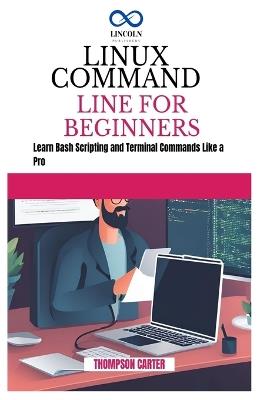 Linux Command Line for Beginners: Build Projects That Solve Real Problems with Python - Thompson Carter - cover