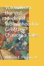 Voices from the Veil: Medieval Womanhood in Geoffrey Chaucer's Tales