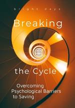Breaking the Cycle: Overcoming Psychological Barriers to Saving