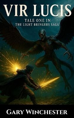 Vir Lucis: Tale One in the Light Bringers Saga - Gary Winchester - cover