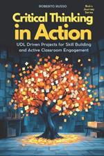 Critical Thinking in Action: UDL Driven Projects for Skill Building and Active Classroom Engagement