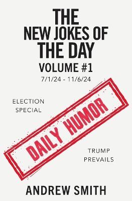 The New Jokes of the Day: Vol. #1 7/1/2024-11/6/2024 - Andrew Smith - cover