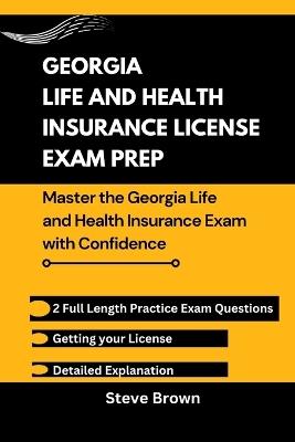 Georgia Life and Health Insurance License Exam Prep: Master the Georgia Life and Health Insurance Exam with Confidence - Steve Brown - cover