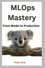 MLOps Mastery: From Model to Production
