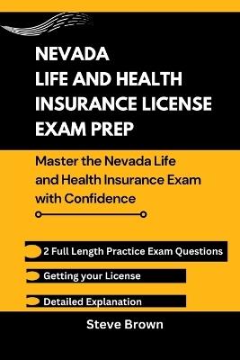 Nevada Life and Health Insurance License Exam Prep: Master the Nevada Life and Health Insurance Exam with Confidence - Steve Brown - cover