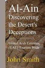 Al-Ain Discovering the Desert's Deceptions: United Arab Emirates (UAE) Tourism Pride