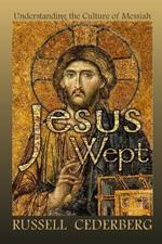 Jesus Wept: Understanding The Culture of Messiah