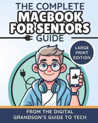 The Complete MacBook for Seniors Guide (Large Print Edition): Easy and Practical Tips for Beginners - The Digital Grandson's Guide to Tech - cover