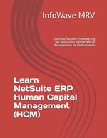 Learn NetSuite ERP Human Capital Management (HCM): Essential Tools for Empowering HR Operations and Workforce Management for Professionals