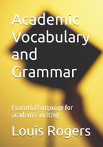 Academic Vocabulary and Grammar: Essential language for academic writing