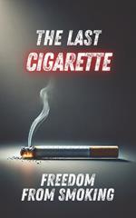 The Last Cigarette: Freedom from Smoking
