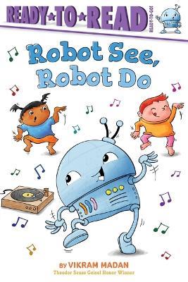 Robot See, Robot Do: Ready-To-Read Ready-To-Go! - Vikram Madan - cover