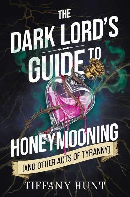 The Dark Lord's Guide to Honeymooning (and Other Acts of Tyranny) - Tiffany Hunt - cover