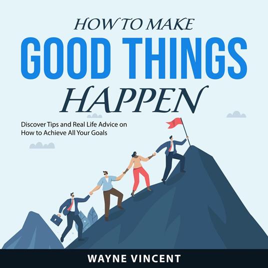How to Make Good Things Happen
