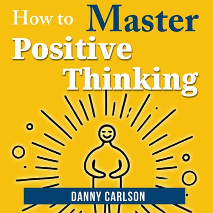 How to Master Positive Thinking