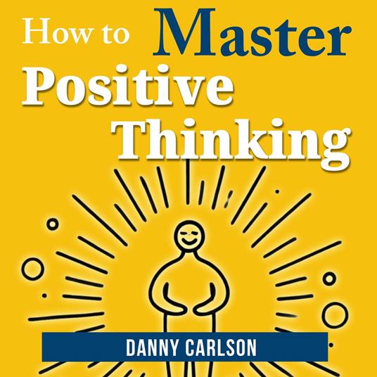 How to Master Positive Thinking