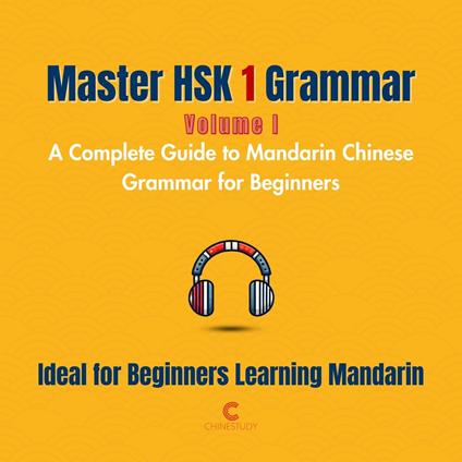 Master HSK 1 Grammar: Volume 1 – A Complete Guide to Mandarin Chinese Grammar for Beginners