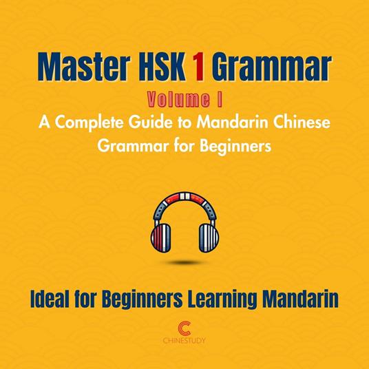 Master HSK 1 Grammar: Volume 1 – A Complete Guide to Mandarin Chinese Grammar for Beginners
