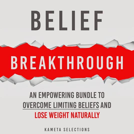 Belief Breakthrough: An Empowering Bundle to Overcome Limiting Beliefs and Lose Weight Naturally