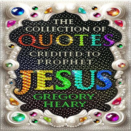 The Collection of Quotes credited to Prophet Jesus