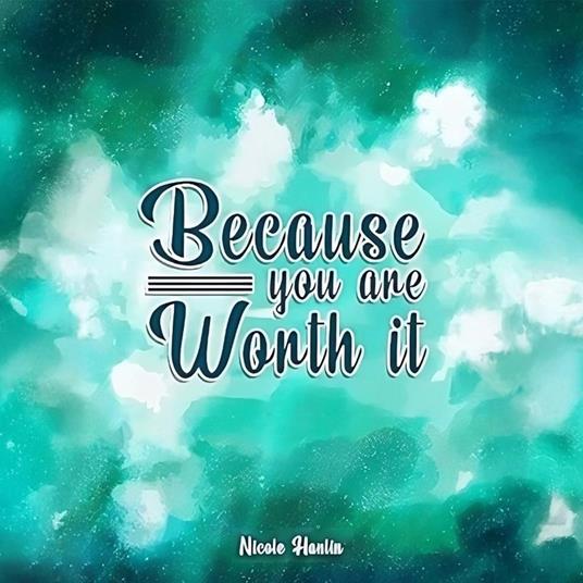 Because You Are Worth It