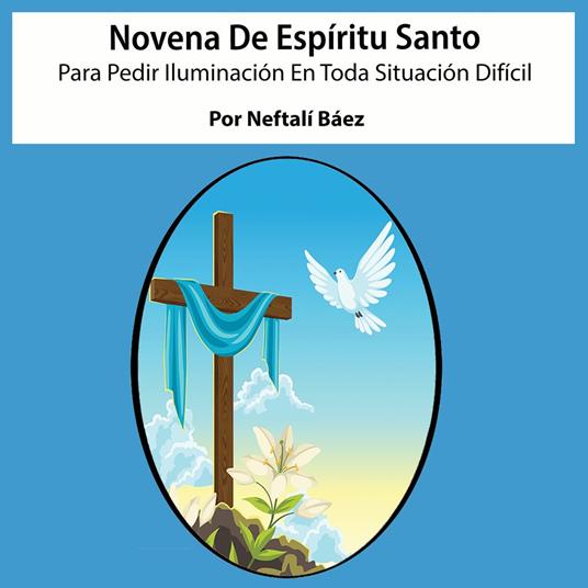 Novena al Espíritu Santo para pedir iluminación en toda situación difícil.