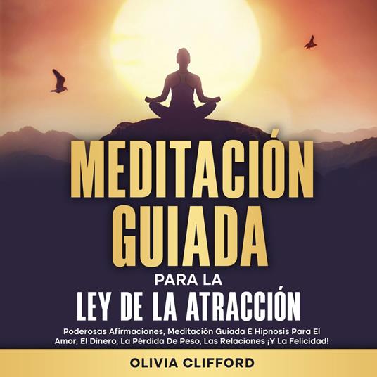 Meditación guiada para la ley de la atracción: Poderosas afirmaciones, meditación guiada e hipnosis para el amor, el dinero, la pérdida de peso, las relaciones ¡y la felicidad!