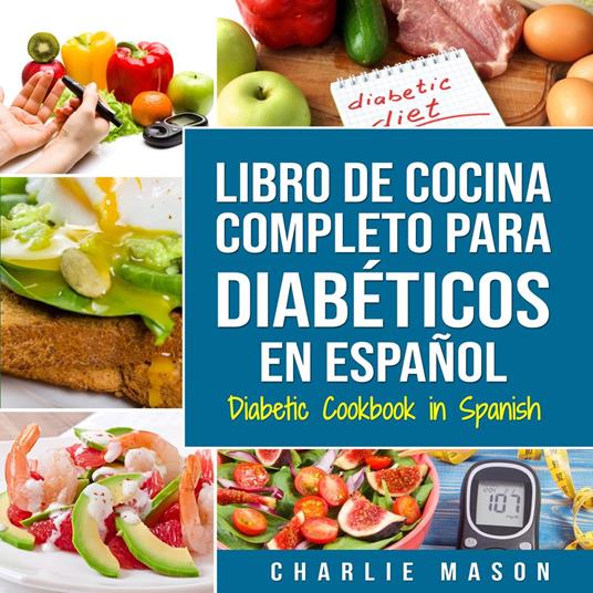 Libro De Cocina Completo Para Diabéticos En Español / Diabetic Cookbook In Spanish (Spanish Edition)
