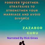 Forever Together: Strategies to Strengthen Your Marriage and Avoid Divorce