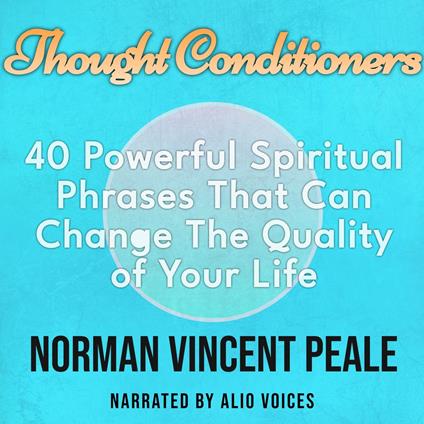 Thought Conditioners. 40 Powerful Spiritual Phrases That Can Change The Quality of Your Life