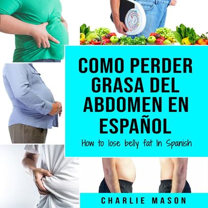 Como perder grasa del abdomen En español/ How to lose belly fat In Spanish