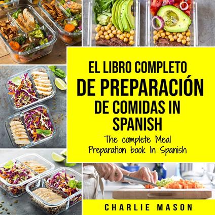 El Libro Completo De Preparación De Comidas In Spanish/ The Complete Meal Preparation book In Spanish
