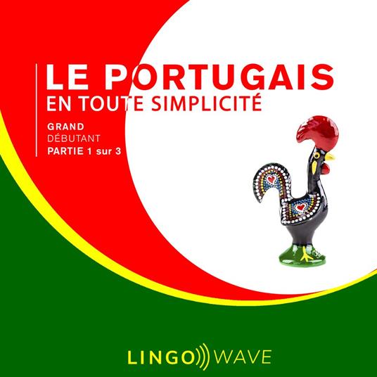 Le portugais en toute simplicité - Grand Débutant - Partie 1 sur 3