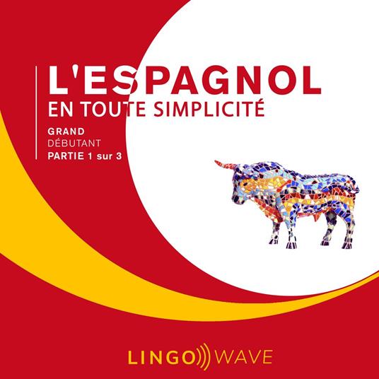 L'espagnol en toute simplicité - Grand Débutant - Partie 1 sur 3