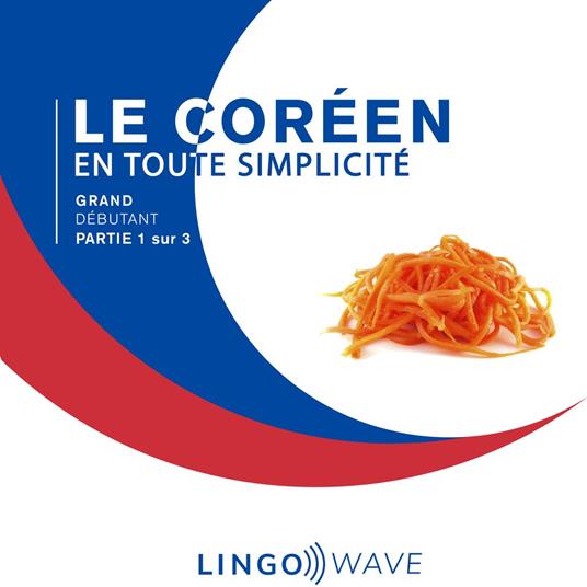 Le coréen en toute simplicité - Grand Débutant - Partie 1 sur 3