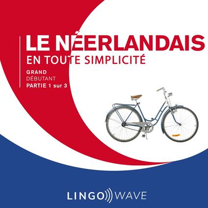 Le néerlandais en toute simplicité - Grand Débutant - Partie 1 sur 3