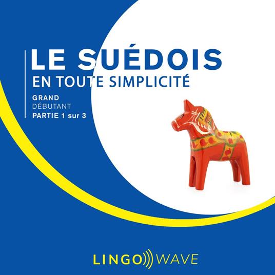 Le suédois en toute simplicité - Grand Débutant - Partie 1 sur 3