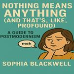 Nothing Means Anything (And That's, Like, Profound)