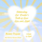 Celebrating Our Creator’s Truth of Love, Life, and Light