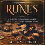 Runes: A Guide To The Magic, Meanings, Spells, Divination & Rituals Of Runes