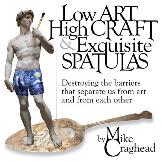 Low Art, High Craft and Exquisite Spatulas