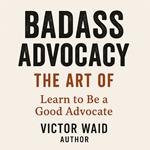 Badass Advocacy