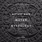 Aztec and Mayan Mythology