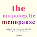 The Unapologetic Menopause