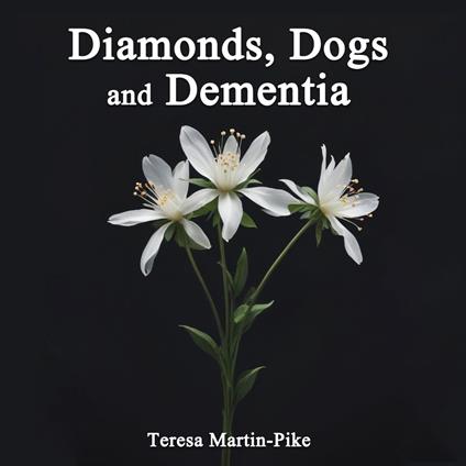 Diamonds, Dogs and Dementia