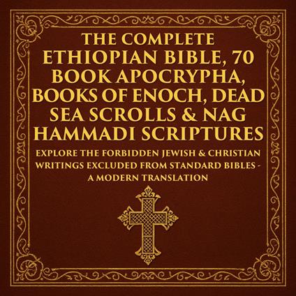 The Complete Ethiopian Bible, 70 Book Apocrypha, Books of Enoch, Dead Sea Scrolls & Nag Hammadi Scriptures