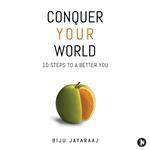 Conquer Your World: 10 Steps to a Better You